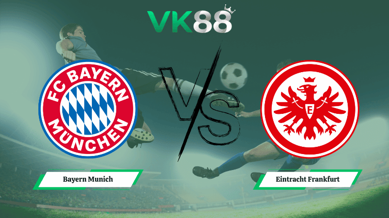 VK88 Nhận định soi kèo Bayern Munich vs Eintracht Frankfurt 21h30 ngày 21/02/2026 – Bundesliga