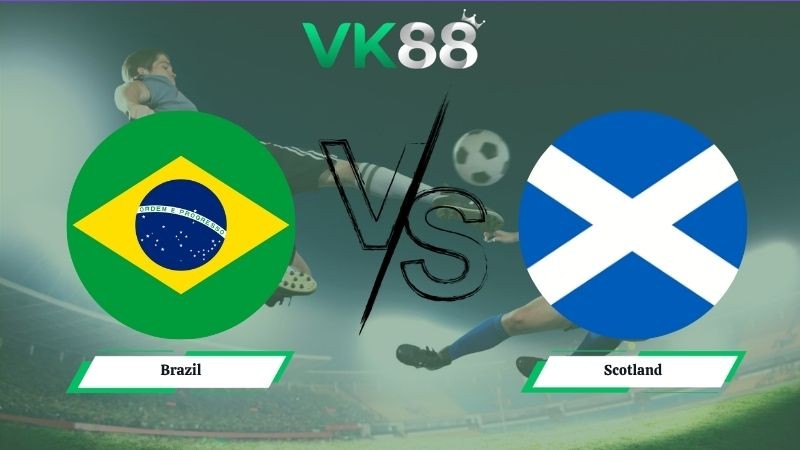 VK88 Nhận định soi kèo Brazil vs Scotland 05h00 ngày 25/06/2026 – World Cup 2026