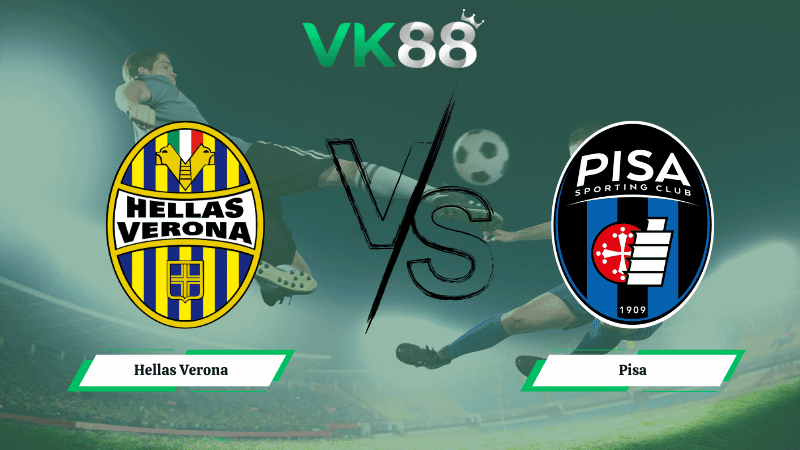 VK88 Nhận định soi kèo Hellas Verona vs Pisa 02h45 ngày 07/02/2026 – Serie A