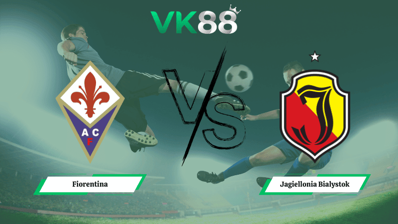 VK88 Nhận định soi kèo Fiorentina vs Jagiellonia Bialystok 00h45 ngày 27/02/2026 – Conference League