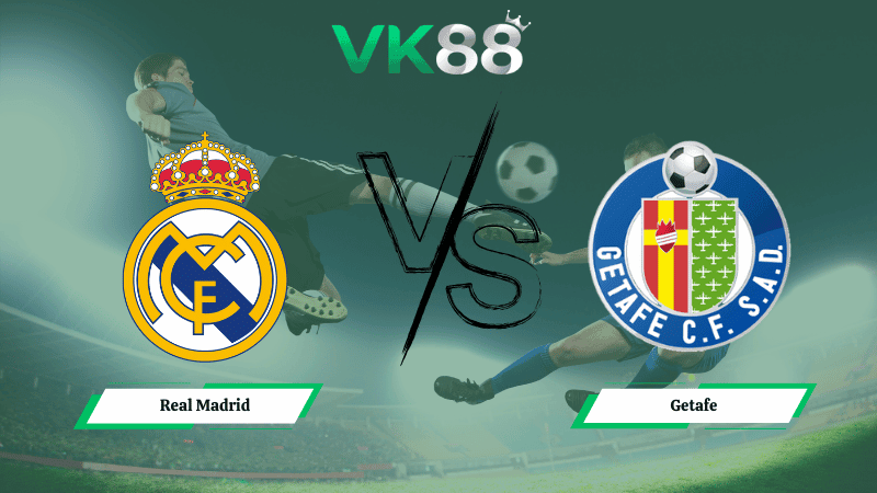 VK88 Nhận định soi kèo Real Madrid vs Getafe 03h00 ngày 03/03/2026 – La Liga