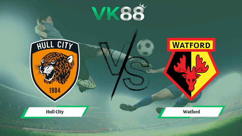 VK88 Nhận định soi kèo Hull City vs Watford 02h45 ngày 04/02/2026 – Hạng nhất Anh