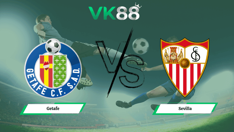 VK88 Nhận định soi kèo Getafe vs Sevilla 20h00 ngày 22/02/2026 – La Liga