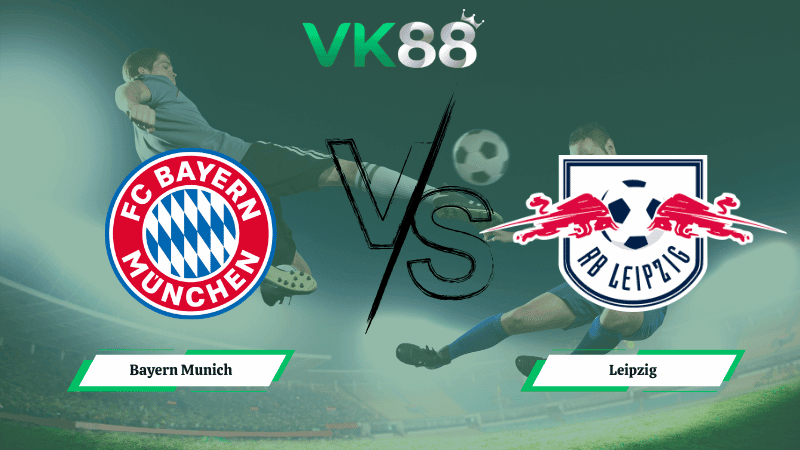 VK88 Nhận định soi kèo Bayern Munich vs Leipzig 03h00 ngày 12/02/2026  – Cúp Quốc Gia Đức