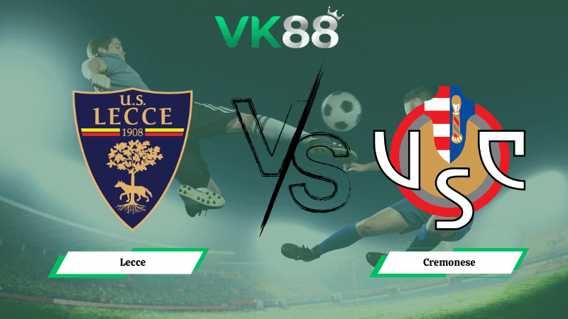 VK88 Nhận định soi kèo  Lecce vs  Cremonese 18h30 ngày 08/03/2026 – Serie A