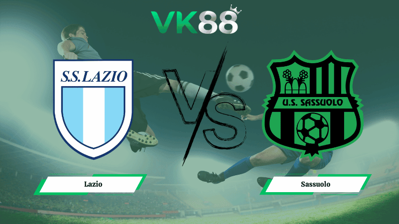 VK88 Nhận định soi kèo Lazio vs Sassuolo 02h45 ngày 10/03/2026 – Serie A