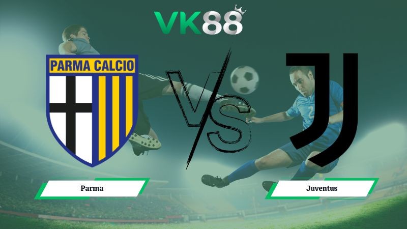 VK88 Nhận định soi kèo Parma vs Juventus 02h45 ngày 02/02/2026 – Serie A