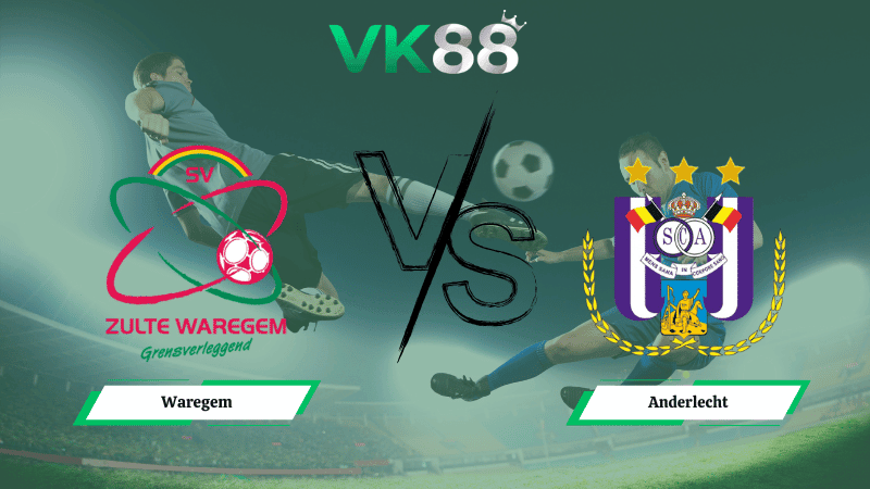 VK88 Nhận định soi kèo Waregem vs Anderlecht 00h30 ngày 23/02/2026 – VĐQG Bỉ
