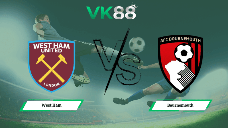 VK88 Nhận định soi kèo West Ham vs Bournemouth 00h30 ngày 22/02/2026 – Ngoại hạng Anh