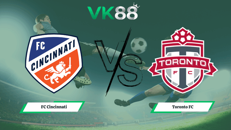 VK88 Nhận định soi kèo FC Cincinnati vs Toronto FC 06h00 ngày 09/03/2026 – Nhà nghề Mỹ