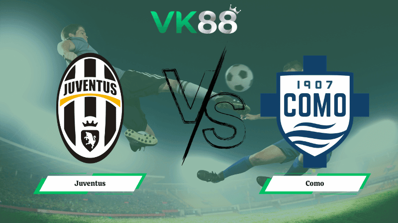 VK88 Nhận định soi kèo Juventus vs Como 21h00 ngày 21/02/2026 – Serie A