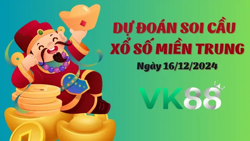 VK88 Soi cầu miền Trung ngày 16/12/2024 - Chọn số đẹp nhất trong ngày