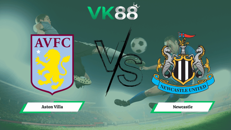 VK88 Nhận định soi kèo Aston Villa vs Newcastle 03h00 ngày 15/02/2026 – Bundesliga