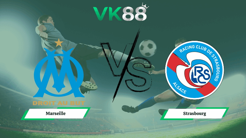 VK88 Nhận định soi kèo Marseille vs Strasbourg 23h00 ngày 14/02/2026 – Ligue 1