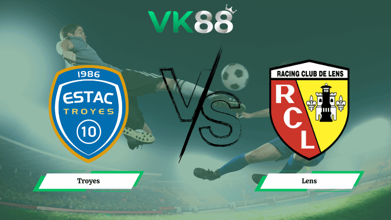 VK88 Nhận định soi kèo Troyes vs Lens 03h00 ngày 05/02/2026 - Cúp quốc gia Pháp