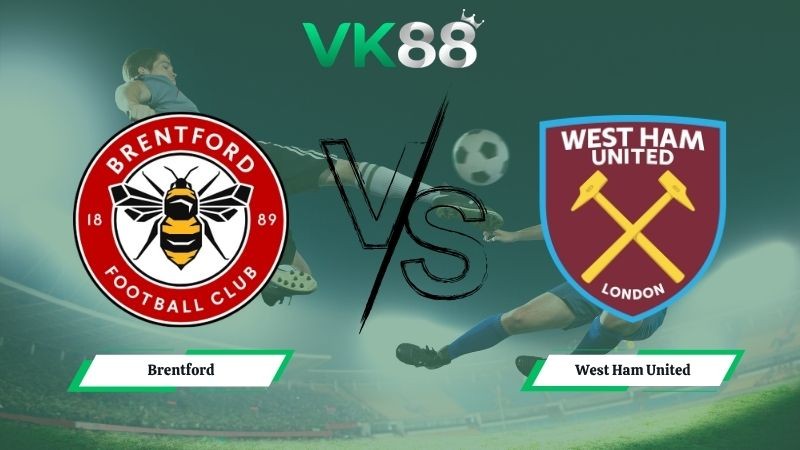VK88 Nhận định soi kèo Brentford vs West Ham United 21h00 ngày 02/05/2026 – Ngoại Hạng Anh