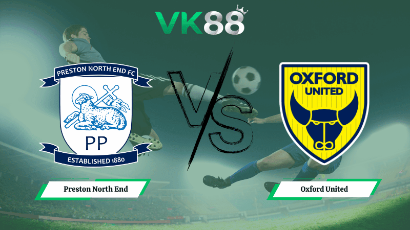 VK88 Nhận định soi kèo Preston North End vs Oxford United 03h00 ngày 07/03/2026 – Hạng nhất Anh