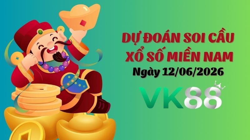 VK88 Dự Đoán Soi Cầu Xổ Số Miền Nam Ngày 12/06/2026 - Dự Đoán Đúng Nhất