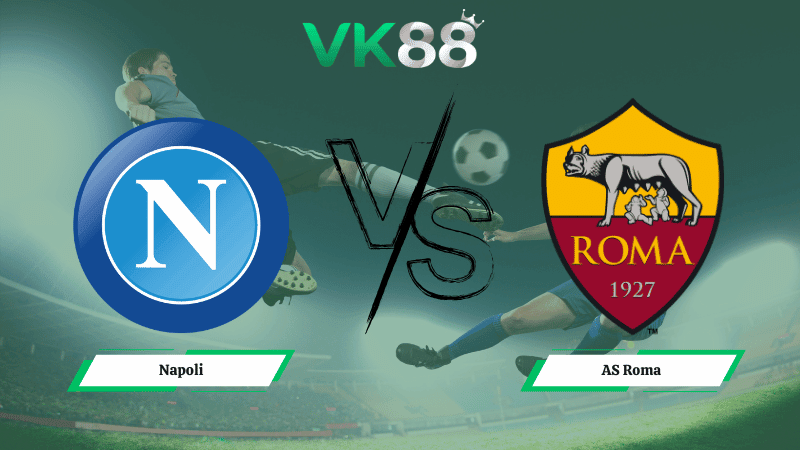 VK88 Nhận định soi kèo Napoli vs  AS Roma 02h45 ngày 16/02/2026 – Serie A