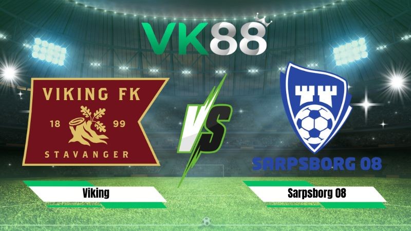 VK88 Nhận định soi kèo Viking vs Sarpsborg 08 21h00 ngày 08/08/2026 – VĐQG Na Uy