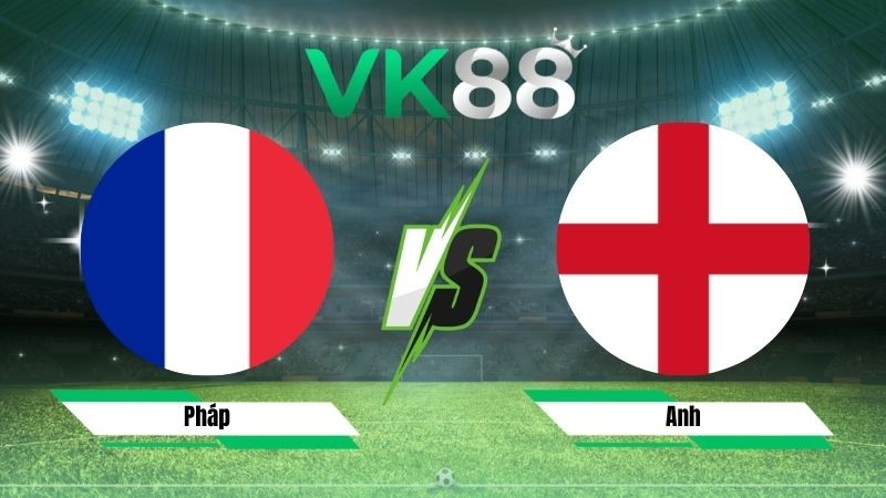 VK88 Nhận định soi kèo Pháp vs Anh 04h00 ngày 19/07/2026 – World Cup 2026