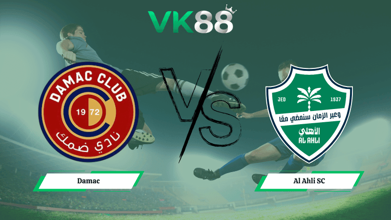 VK88 Nhận định soi kèo Damac vs Al Ahli SC 02h00 ngày 24/02/2026 – Saudi Pro League