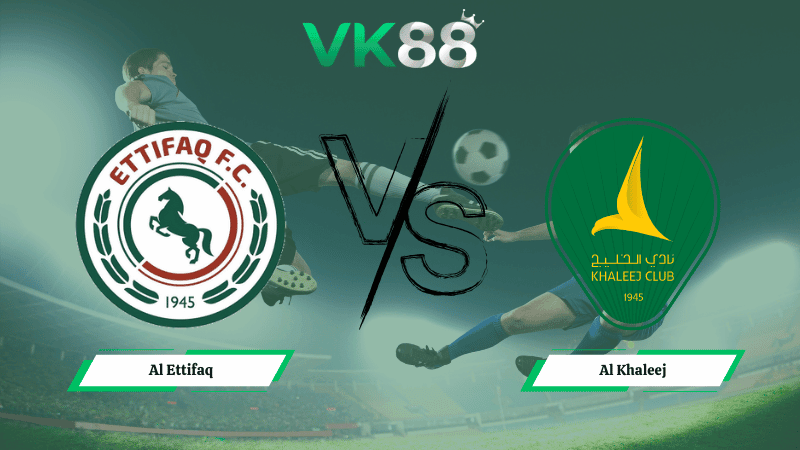 VK88 Nhận định soi kèo Al Ettifaq vs Al Khaleej 00h30 ngày 13/01/2026 – Saudi Pro League