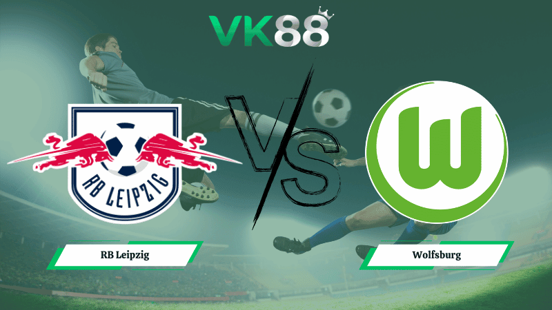 VK88 Nhận định soi kèo RB Leipzig vs Wolfsburg 23h30 ngày 15/02/2026 – Bundesliga