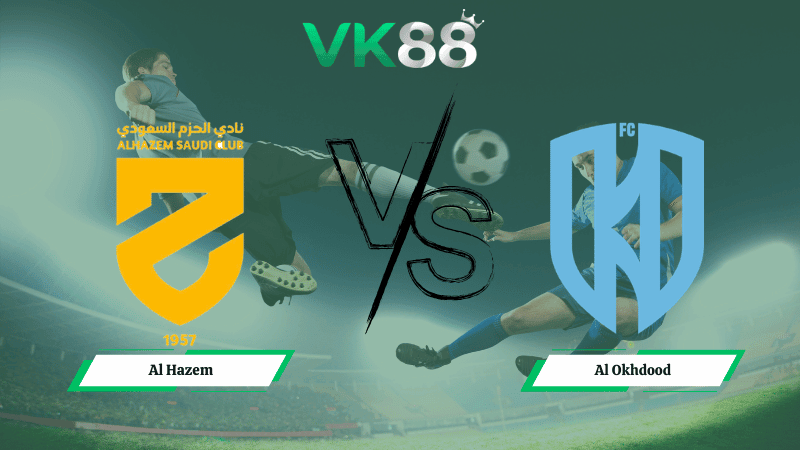 VK88 Nhận định soi kèo Al Hazem vs Al Okhdood 00h30 ngày 13/02/2026 – Saudi Pro League