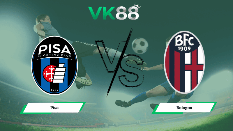 VK88 Nhận định soi kèo Pisa vs Bologna 00h30 ngày 03/03/2026 – Serie A