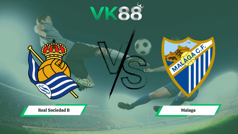 VK88 Nhận định soi kèo Real Sociedad B vs Malaga 02h30 ngày 17/02/2026 – Hạng 2 Tây Ban Nha