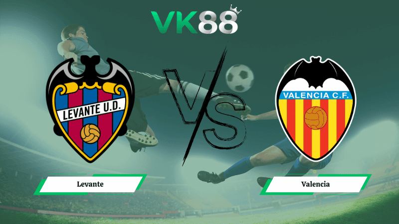 VK88 Nhận định soi kèo Levante vs Valencia 00h30 ngày 16/02/2026 – La Liga