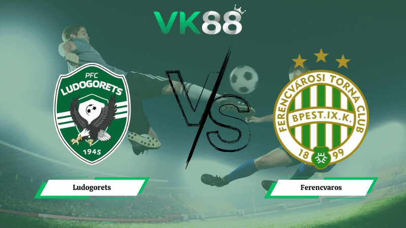 VK88 Nhận định soi kèo Ludogorets vs Ferencvaros 03h00 ngày 20/02/2026 – Europa League