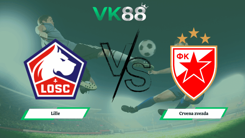 VK88 Nhận định soi kèo Lille vs Crvena zvezda 03h00 ngày 20/02/2026 – Europa League