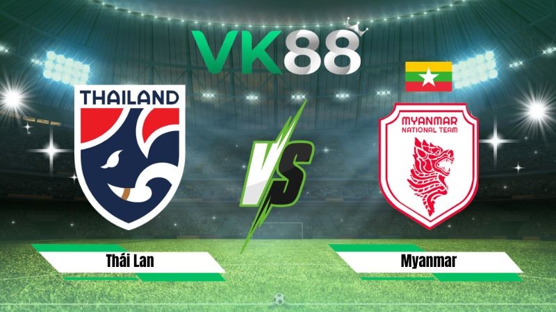 VK88 Nhận định soi kèo Thái Lan vs Myanmar 20h00 ngày 08/08/2026 – ASEAN Championship