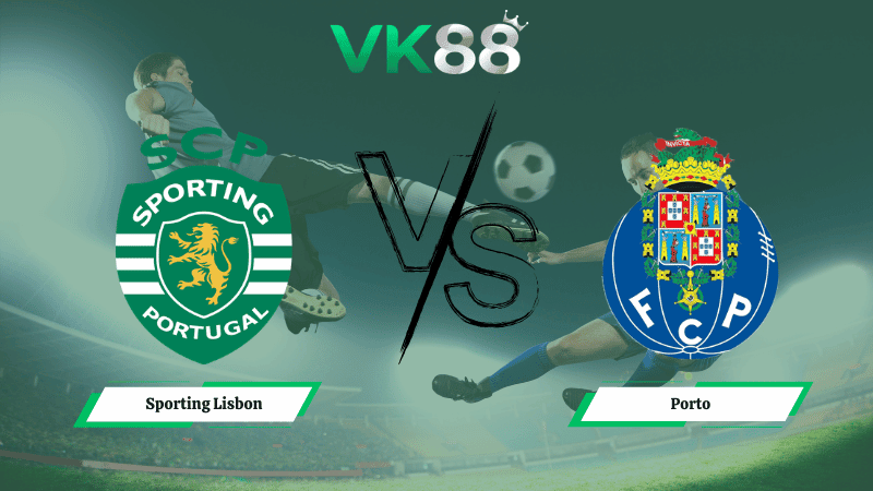 VK88 Nhận định soi kèo Sporting Lisbon vs Porto 03h45 ngày 04/03/2026 – Cúp Quốc Bồ Đào Nha