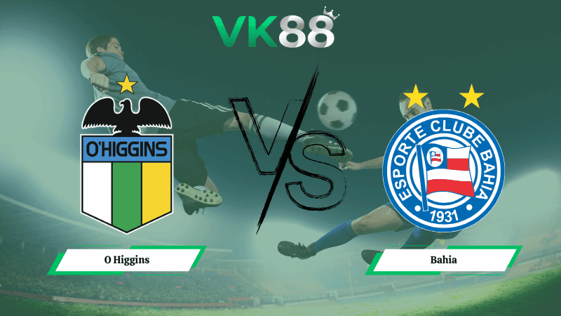 VK88 Nhận định soi kèo O Higgins vs Bahia 05h00 ngày 19/02/2026 – Vòng loại Copa Libertadores