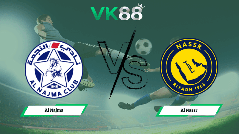 VK88 Nhận định soi kèo Al Najma vs Al Nassr ngày 02h00 ngày 26/02/2026 – Saudi Pro League