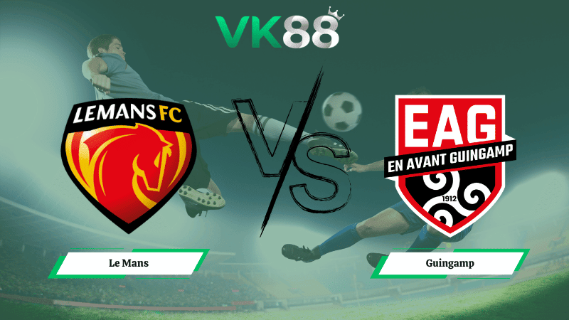 VK88 Nhận định soi kèo Le Mans vs Guingamp 02h45 ngày 24/02/2026 – Hạng 2 Pháp