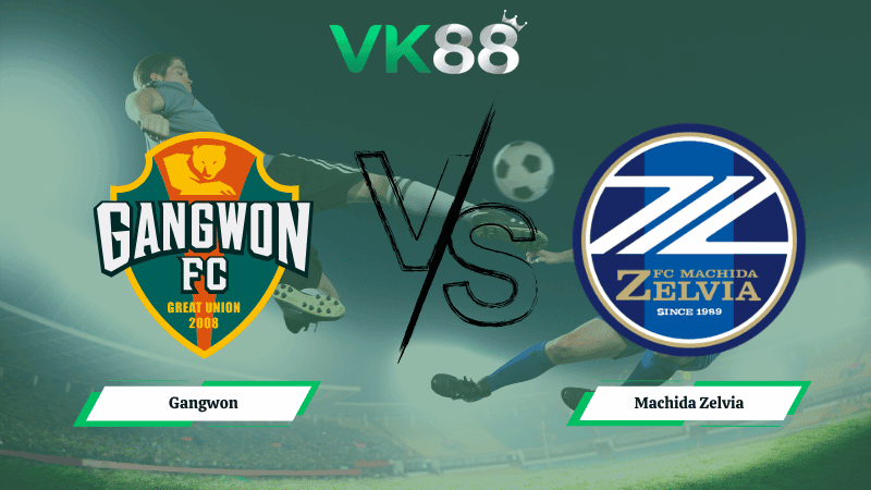 VK88 Nhận định soi kèo Gangwon vs Machida Zelvia 17h00 ngày 03/03/2026 – AFC Champions League Elite
