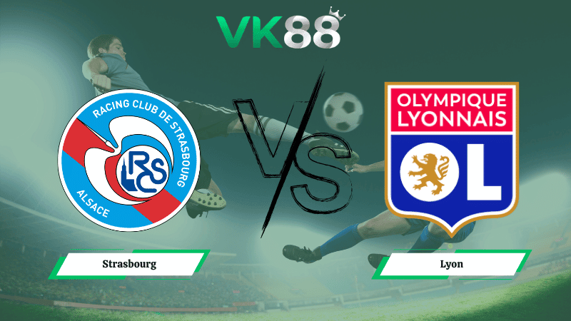 VK88 Nhận định soi kèo Strasbourg vs Lyon 02h45 ngày 23/02/2026 – Ligue 1
