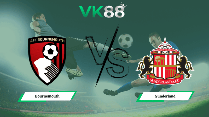 VK88 Nhận định soi kèo Bournemouth vs Sunderland 19h30 ngày 28/02/2026 – Ngoại hạng Anh
