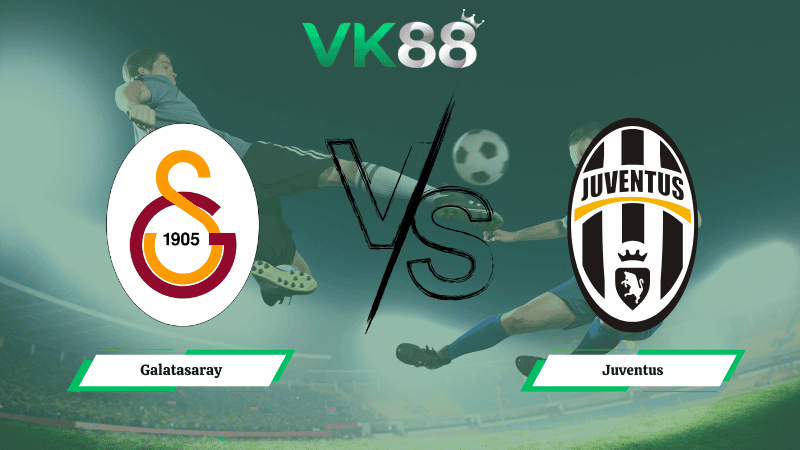 VK88 Nhận định soi kèo Galatasaray vs Juventus 03h00 ngày 18/02/2026 – Champions League