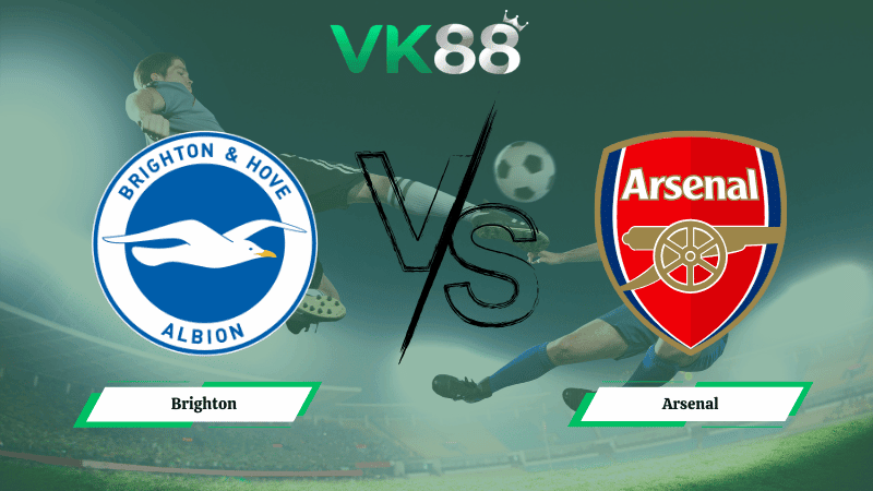 VK88 Nhận định soi kèo Brighton vs Arsenal 02h30 ngày 05/03/2026 – Ngoại hạng Anh