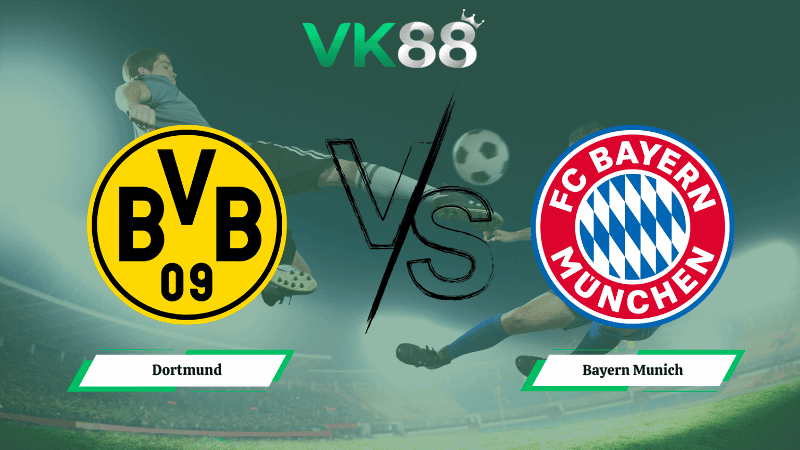 VK88 Nhận định soi kèo Dortmund vs Bayern Munich 00h30 ngày 01/03/2026 – Bundesliga