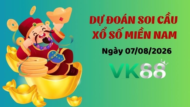 VK88 Dự Đoán Soi Cầu Xổ Số Miền Nam Ngày 07/08/2026 - Dự Đoán Đúng Nhất