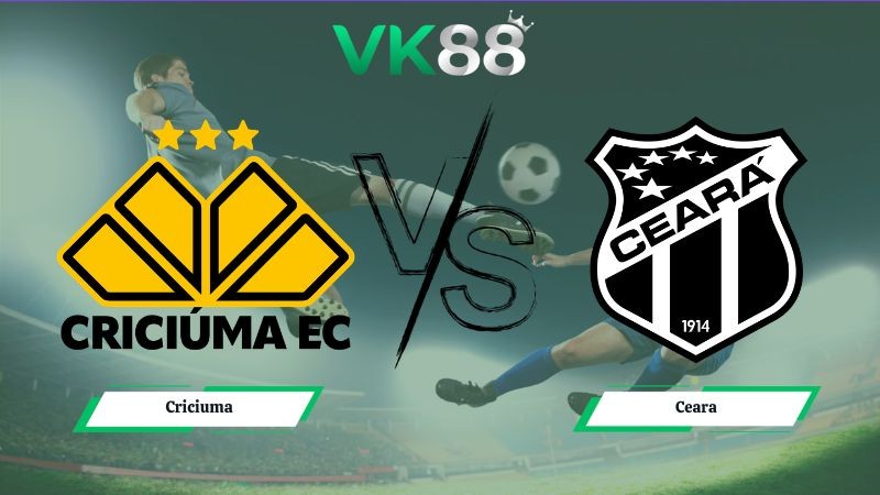 VK88 Nhận định soi kèo Criciuma vs Ceara 07h00 ngày 16/06/2026 – Serie B Brazil