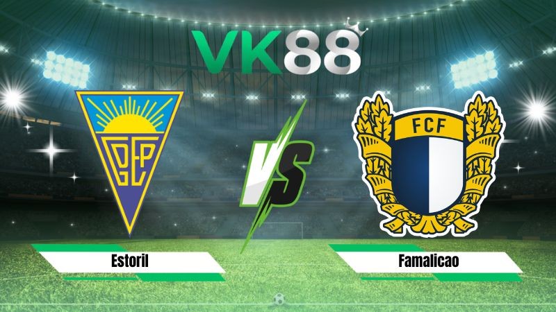 VK88 Nhận định soi kèo Estoril vs Famalicao 02h15 ngày 08/08/2026 – VĐQG Bồ Đào Nha