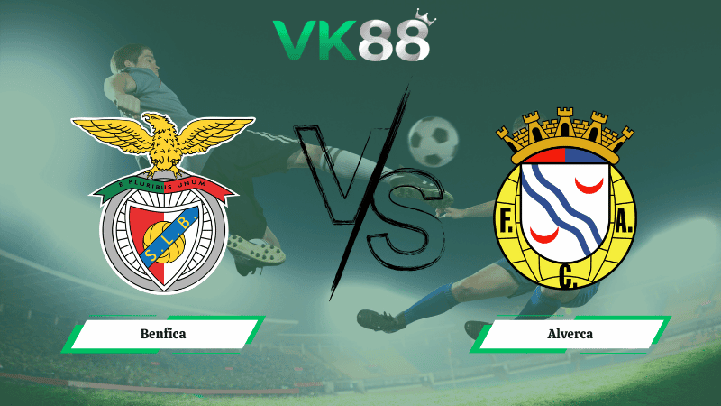 VK88 Nhận định soi kèo Benfica vs Alverca 03h30 ngày 09/02/2026 – VĐQG Bồ Đào Nha