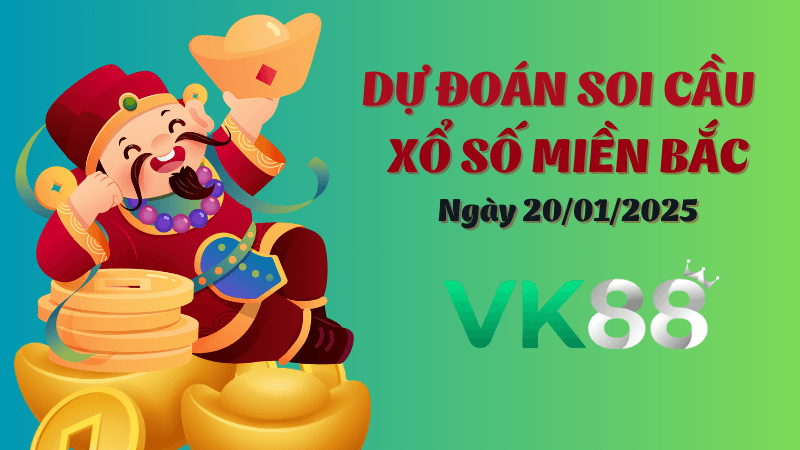 VK88 Dự Đoán Soi Cầu Miền Bắc Ngày 20/01/2025 - Đỉnh Nhất